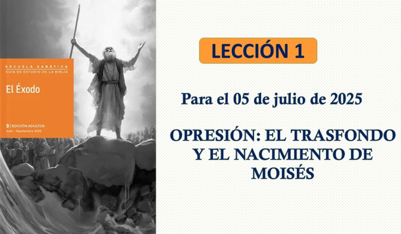 LES 1, BOSQUEJO - OPRESIÓN: EL TRASFONDO Y EL NACIMIENTO DE MOISÉS.